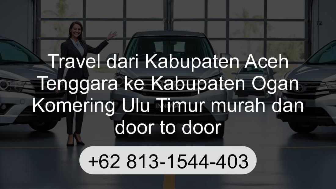 Travel Kabupaten Aceh Tenggara Kabupaten Ogan Komering Ulu Timur
