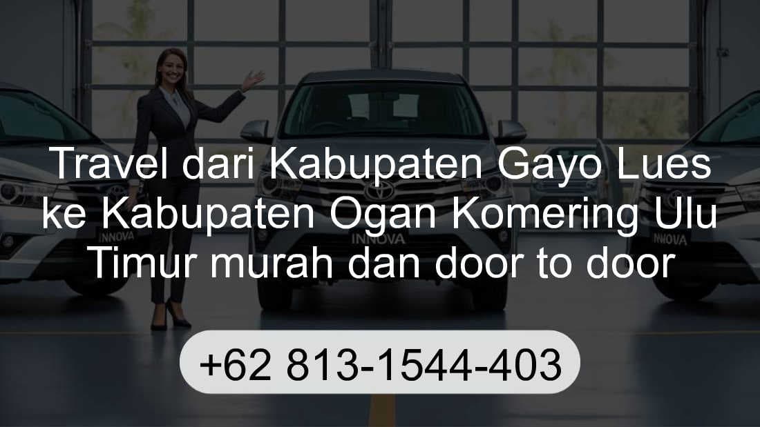 Travel Kabupaten Gayo Lues Kabupaten Ogan Komering Ulu Timur