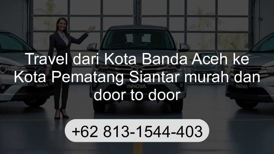 Travel Kota Banda Aceh Kota Pematang Siantar