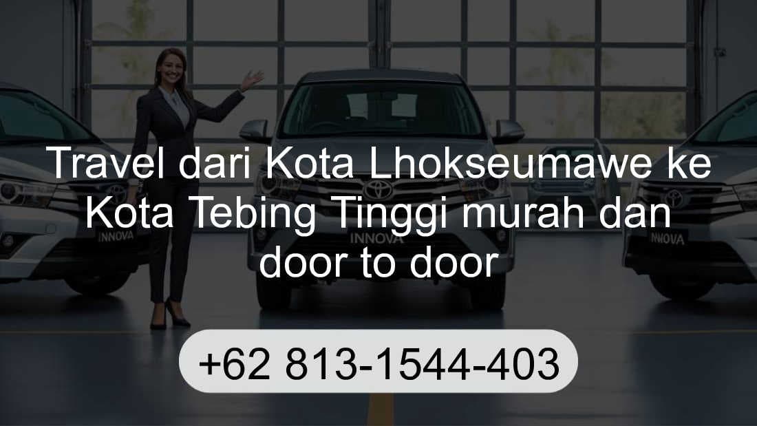 Travel Kota Lhokseumawe Kota Tebing Tinggi