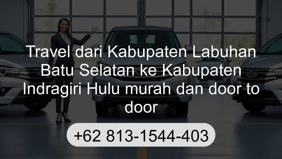 Travel Kabupaten Labuhan Batu Selatan Kabupaten Indragiri Hulu