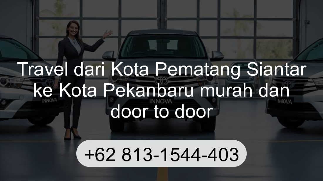 Travel Kota Pematang Siantar Kota Pekanbaru