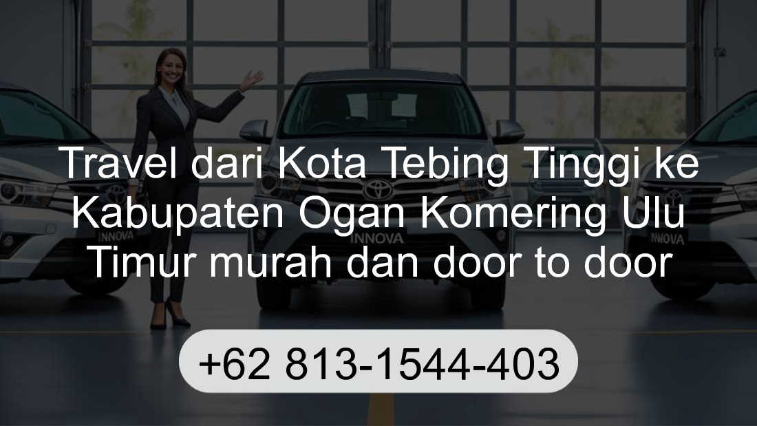 Travel Kota Tebing Tinggi Kabupaten Ogan Komering Ulu Timur
