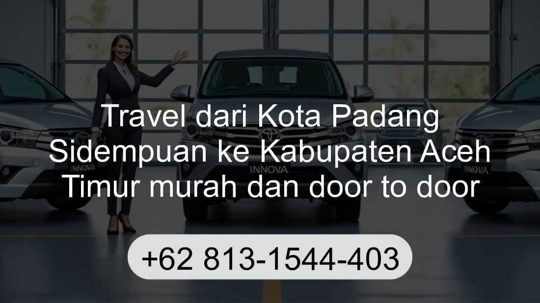 Travel Kota Padang Sidempuan Kabupaten Aceh Timur