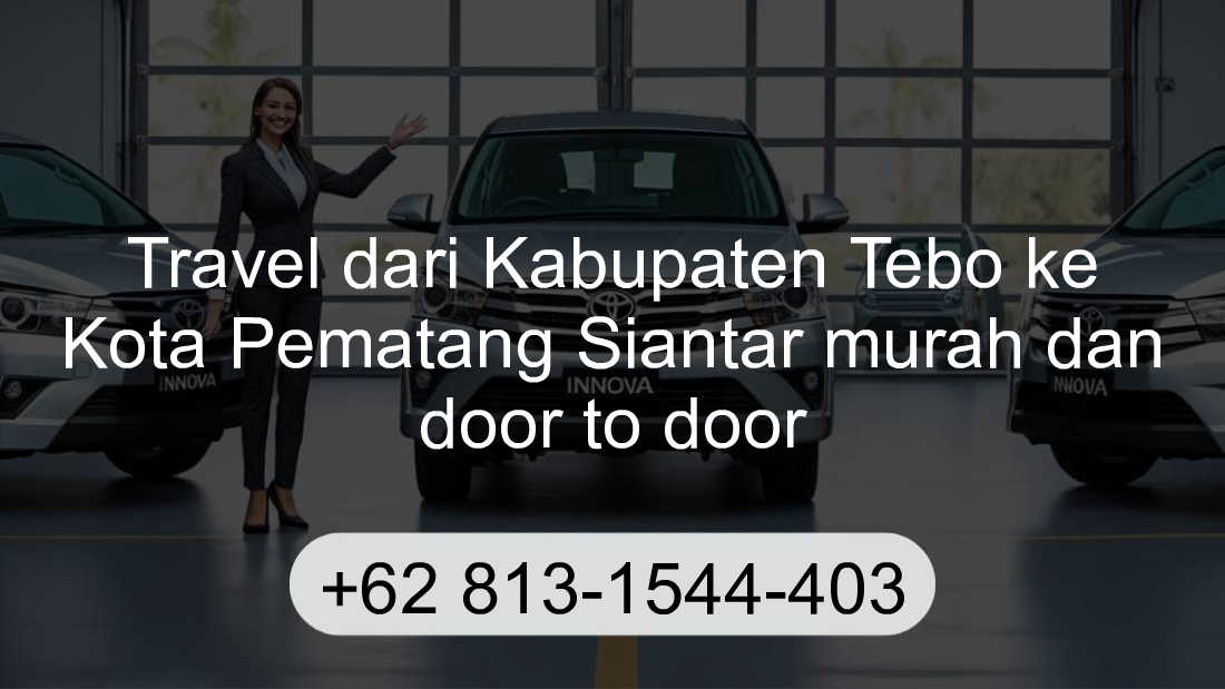 Travel Kabupaten Tebo Kota Pematang Siantar