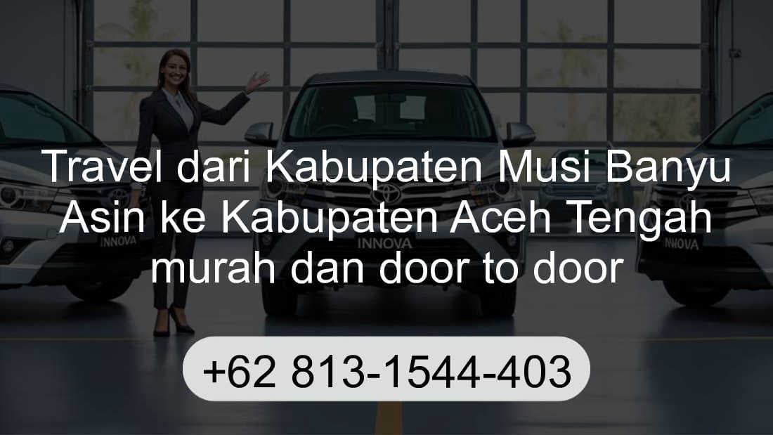 Travel Kabupaten Musi Banyu Asin Kabupaten Aceh Tengah