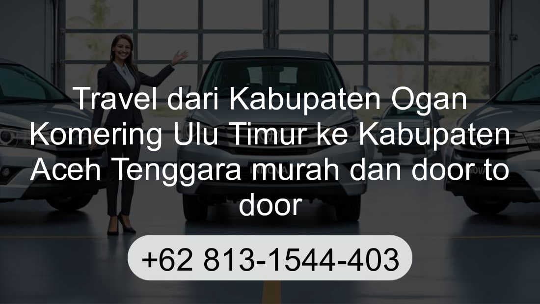 Travel Kabupaten Ogan Komering Ulu Timur Kabupaten Aceh Tenggara