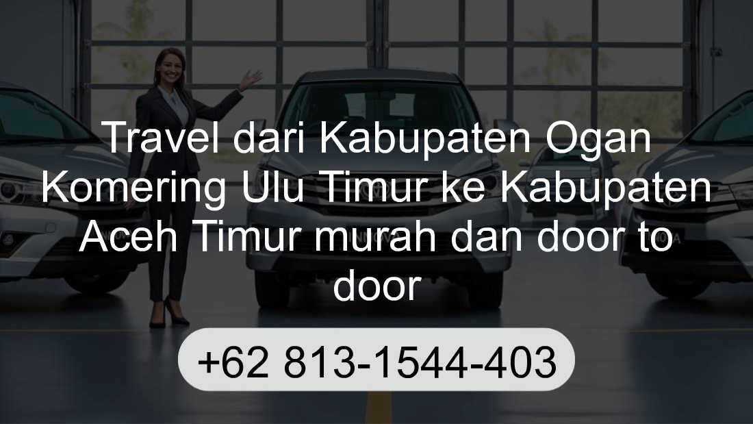 Travel Kabupaten Ogan Komering Ulu Timur Kabupaten Aceh Timur