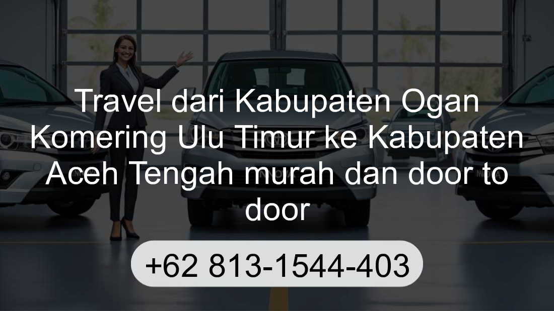 Travel Kabupaten Ogan Komering Ulu Timur Kabupaten Aceh Tengah