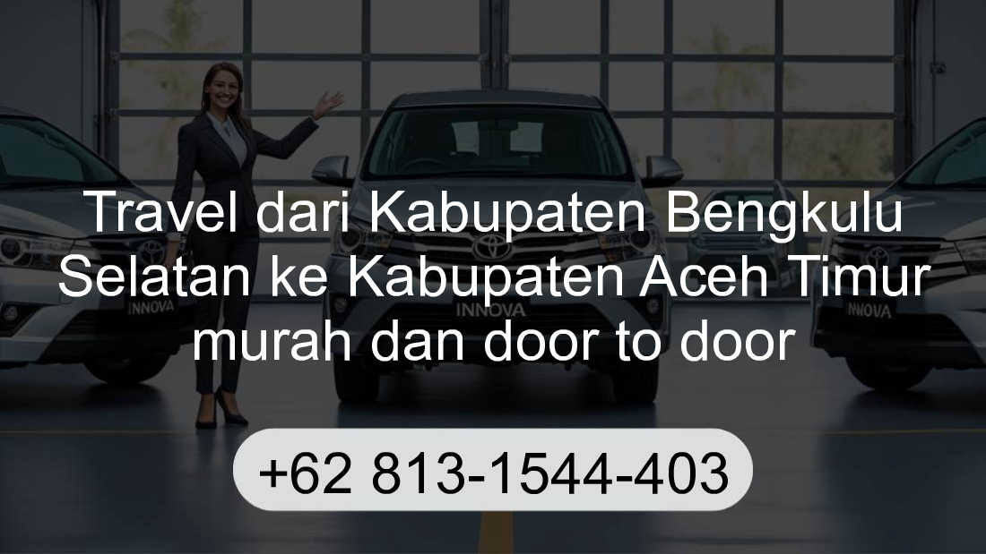 Travel Kabupaten Bengkulu Selatan Kabupaten Aceh Timur