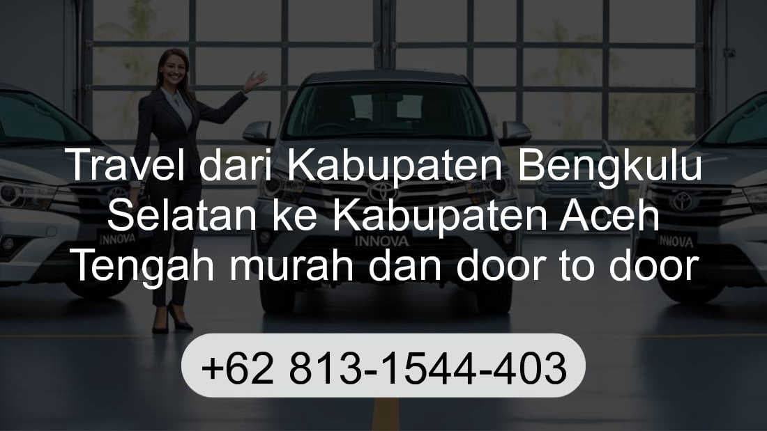 Travel Kabupaten Bengkulu Selatan Kabupaten Aceh Tengah