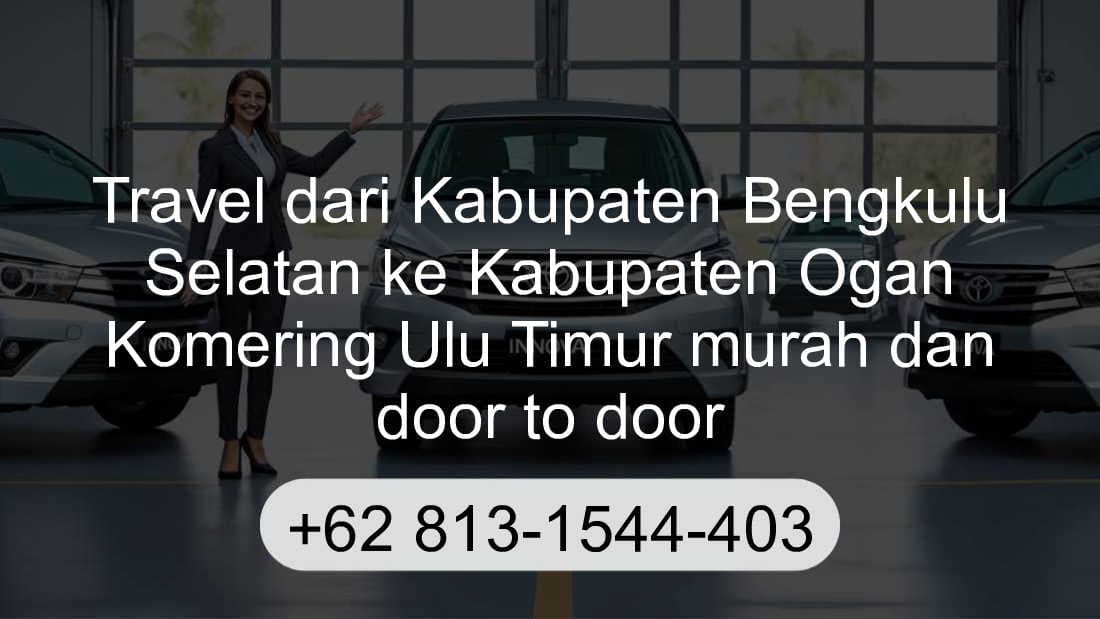 Travel Kabupaten Bengkulu Selatan Kabupaten Ogan Komering Ulu Timur