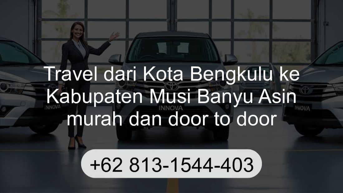 Travel Kota Bengkulu Kabupaten Musi Banyu Asin