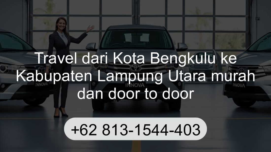 Travel Kota Bengkulu Kabupaten Lampung Utara