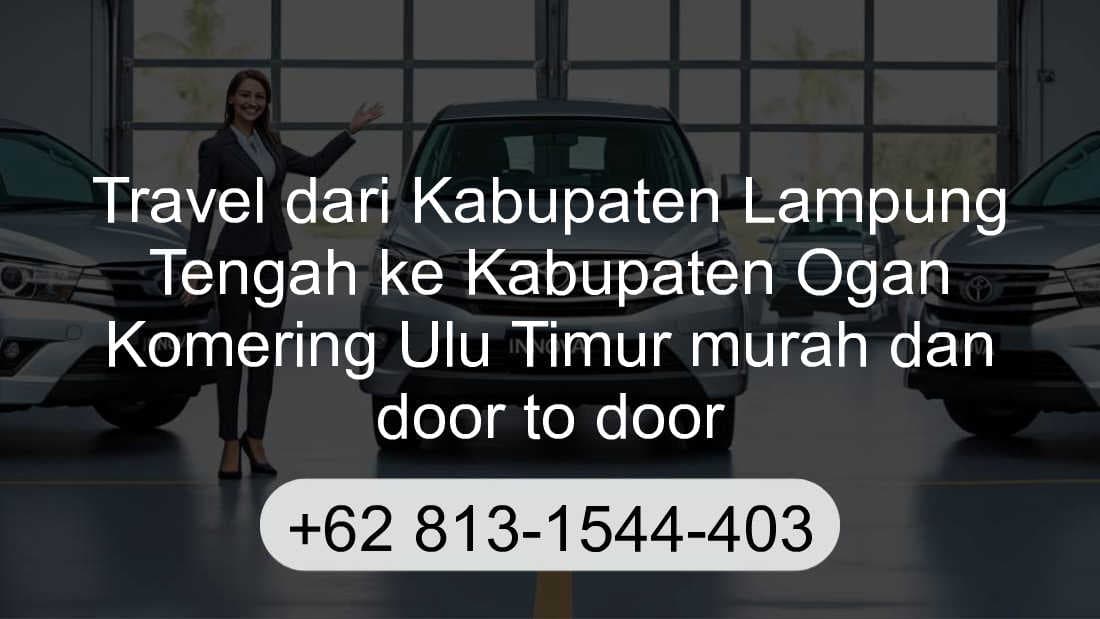 Travel Kabupaten Lampung Tengah Kabupaten Ogan Komering Ulu Timur