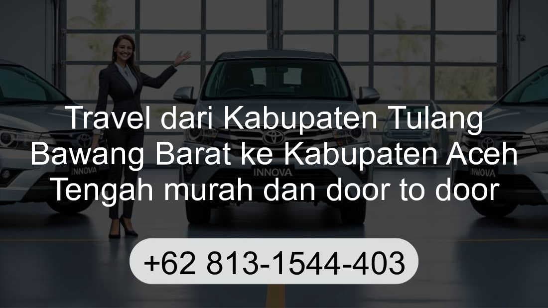 Travel Kabupaten Tulang Bawang Barat Kabupaten Aceh Tengah